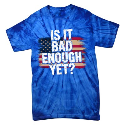 Is It Bad Enough Yet Vote America Tie-Dye T-Shirt