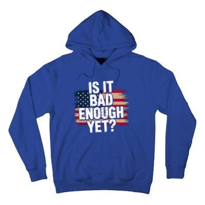 Is It Bad Enough Yet Vote America Tall Hoodie