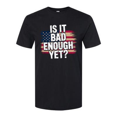 Is It Bad Enough Yet Vote America Softstyle CVC T-Shirt