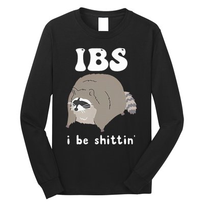 IBS I Be Shittin' Raccoon Funny Long Sleeve Shirt