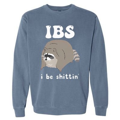 IBS I Be Shittin' Raccoon Funny Garment-Dyed Sweatshirt