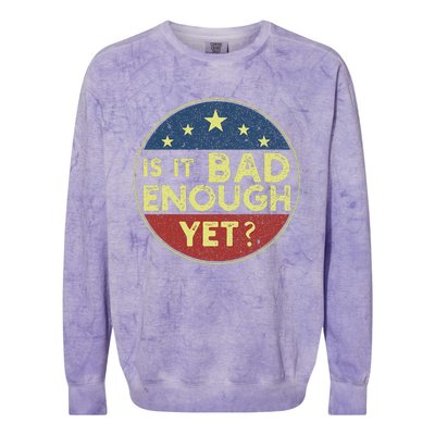 Is It Bad Enough Yet Funny Political Colorblast Crewneck Sweatshirt