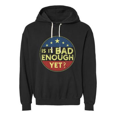 Is It Bad Enough Yet Funny Political Garment-Dyed Fleece Hoodie