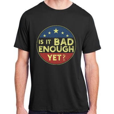 Is It Bad Enough Yet Funny Political Adult ChromaSoft Performance T-Shirt