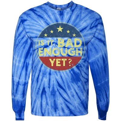 Is It Bad Enough Yet Funny Political Tie-Dye Long Sleeve Shirt