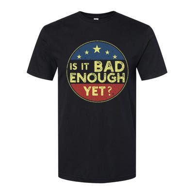 Is It Bad Enough Yet Funny Political Softstyle CVC T-Shirt