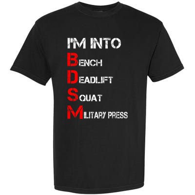 IM Into Bdsm Bench Squat Deadlift Military Press Garment-Dyed Heavyweight T-Shirt