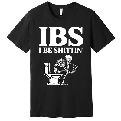 Ibs I Be Shittin Funny Skeleton Premium T-Shirt