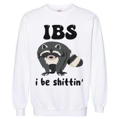 Ibs I Be Shittin Funny Joke Raccoon Garment-Dyed Sweatshirt