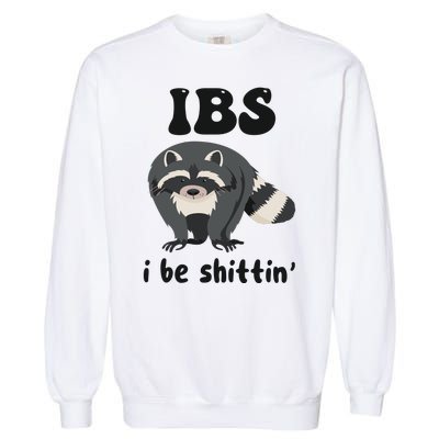 Ibs I Be Shittin Funny Joke Raccoon Garment-Dyed Sweatshirt