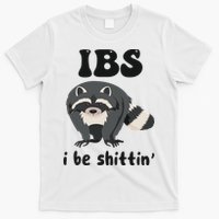 Ibs I Be Shittin Funny Joke Raccoon T-Shirt