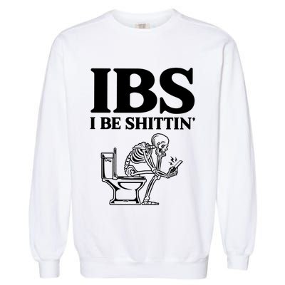 Ibs I Be Shittin Funny Skeleton Garment-Dyed Sweatshirt