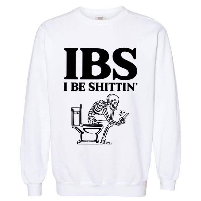 Ibs I Be Shittin Funny Skeleton Garment-Dyed Sweatshirt