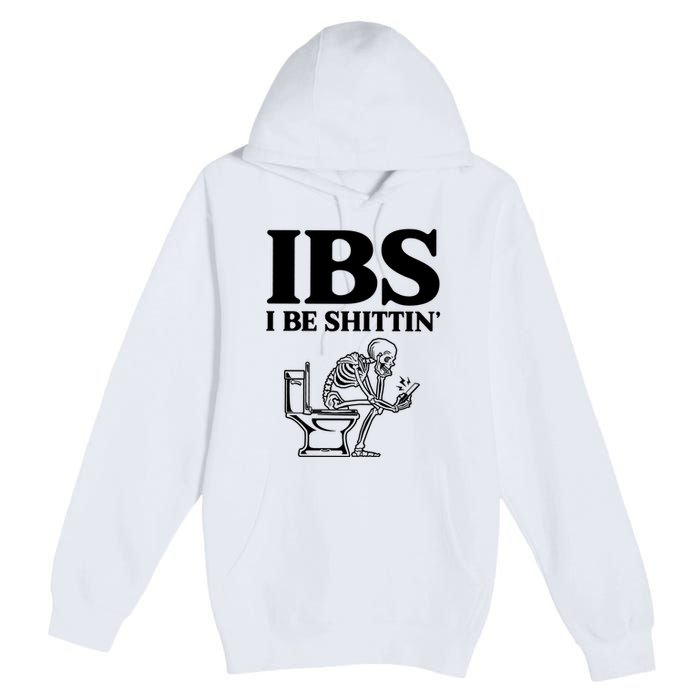 Ibs I Be Shittin Funny Skeleton Premium Pullover Hoodie