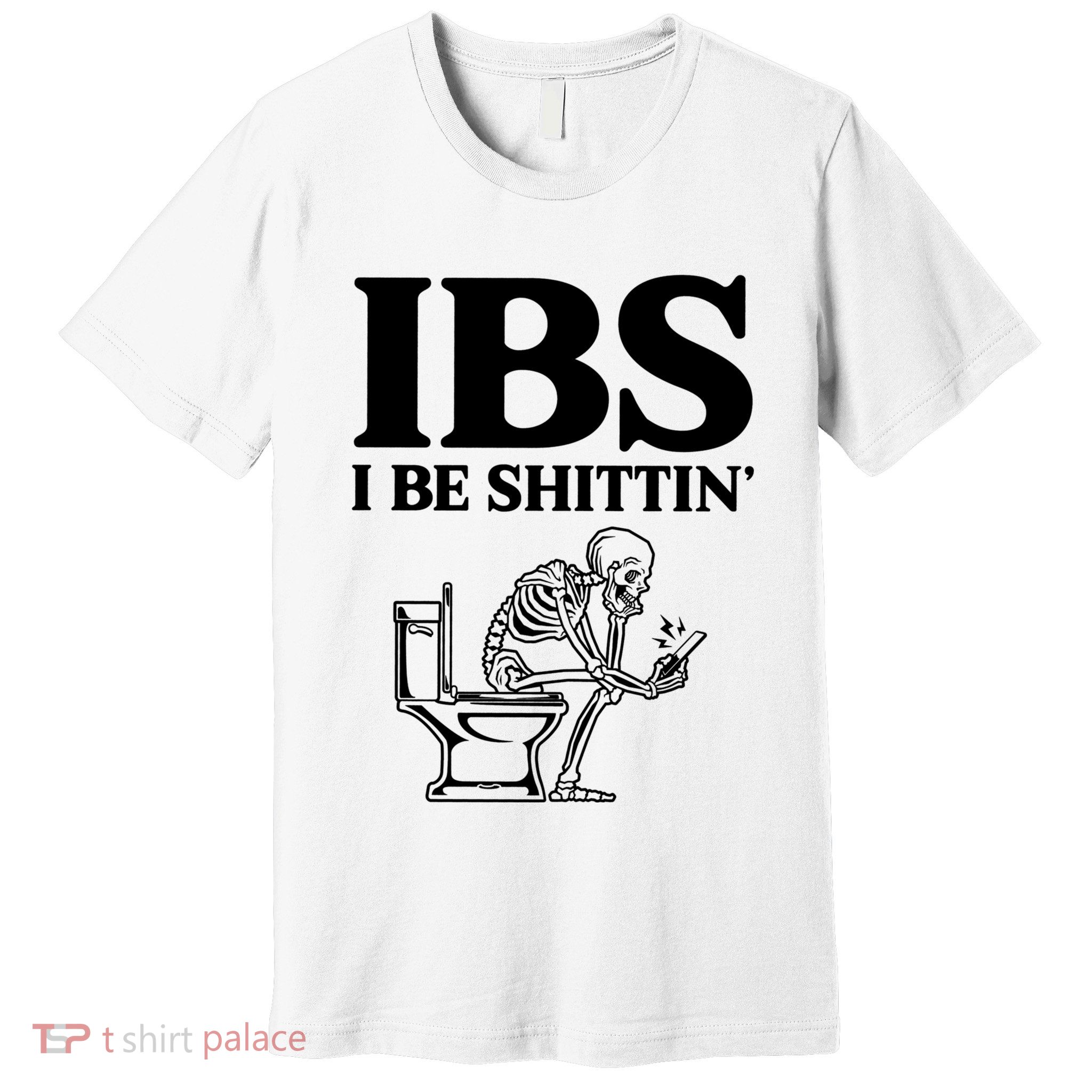 Ibs I Be Shittin Funny Skeleton Premium T-Shirt