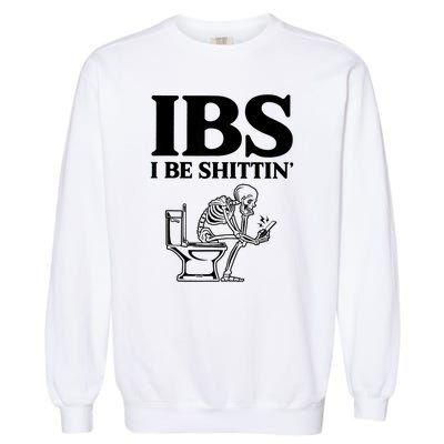 Ibs I Be Shittin Funny Skeleton Garment-Dyed Sweatshirt