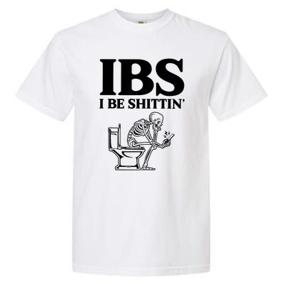 Ibs I Be Shittin Funny Skeleton Garment-Dyed Heavyweight T-Shirt