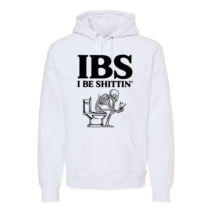 Ibs I Be Shittin Funny Skeleton Premium Hoodie