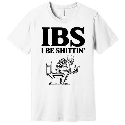 Ibs I Be Shittin Funny Skeleton Premium T-Shirt