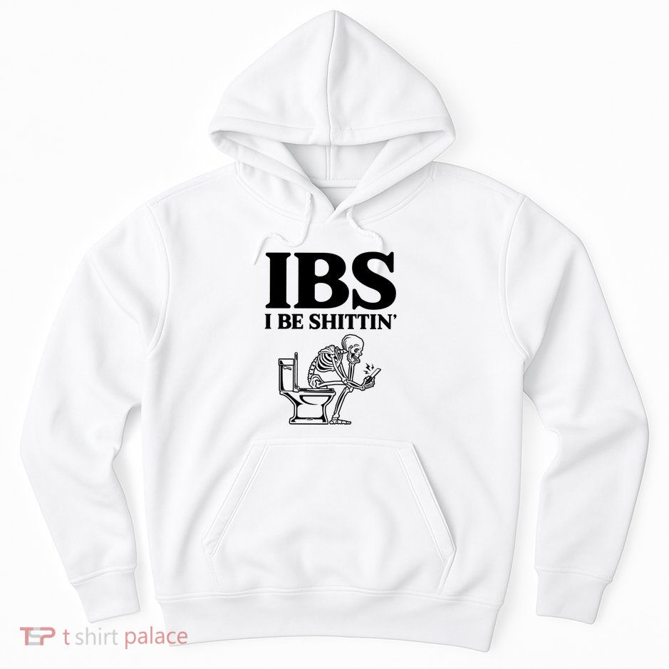Ibs I Be Shittin Funny Skeleton Hoodie
