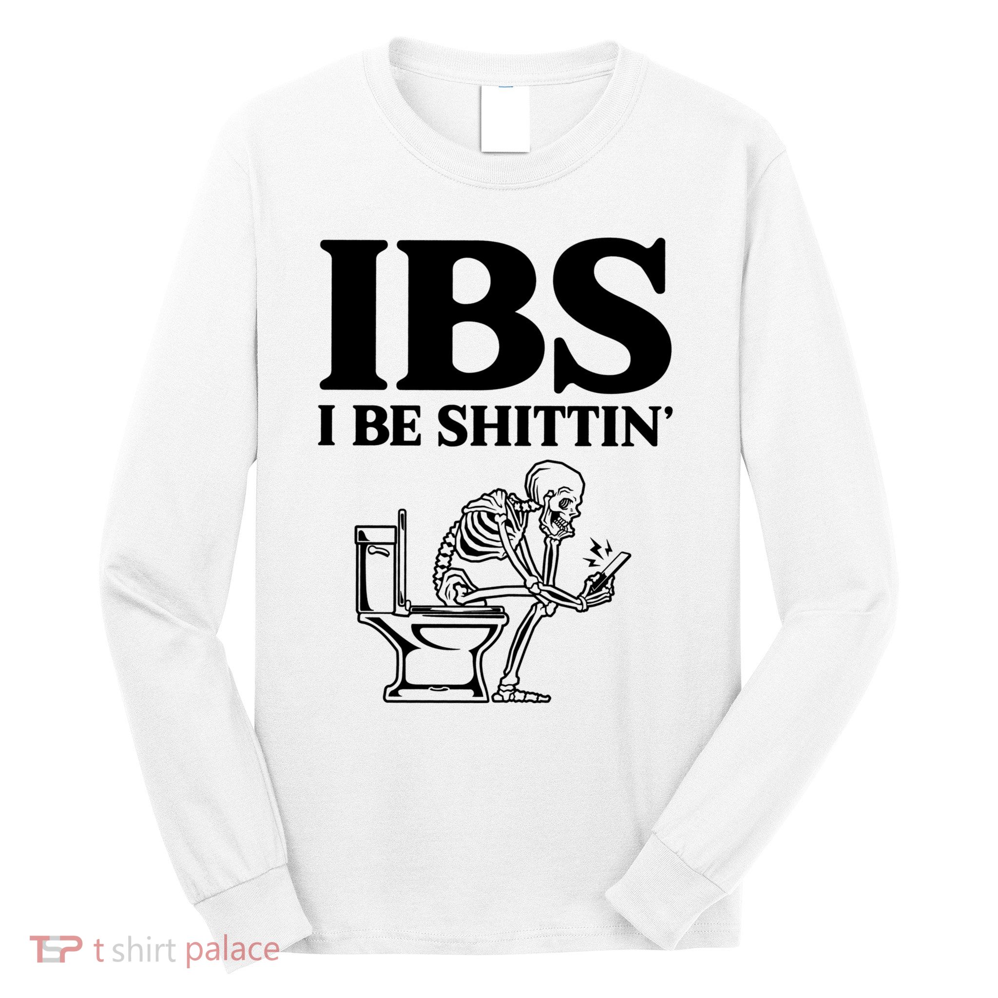 Ibs I Be Shittin Funny Skeleton Long Sleeve Shirt