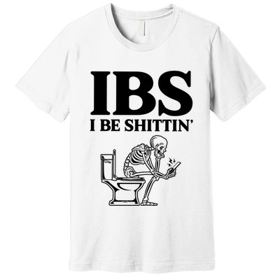 Ibs I Be Shittin Funny Skeleton Premium T-Shirt