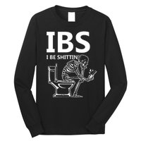 Ibs I Be Shittin Irritable Bowel Syndrome Funny Long Sleeve Shirt