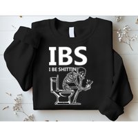 Ibs I Be Shittin Irritable Bowel Syndrome Funny Sweatshirt