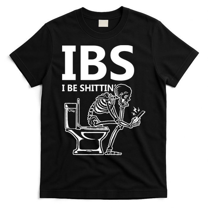 Ibs I Be Shittin Irritable Bowel Syndrome Funny T-Shirt