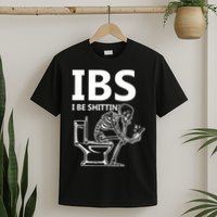 Ibs I Be Shittin Irritable Bowel Syndrome Funny T-Shirt