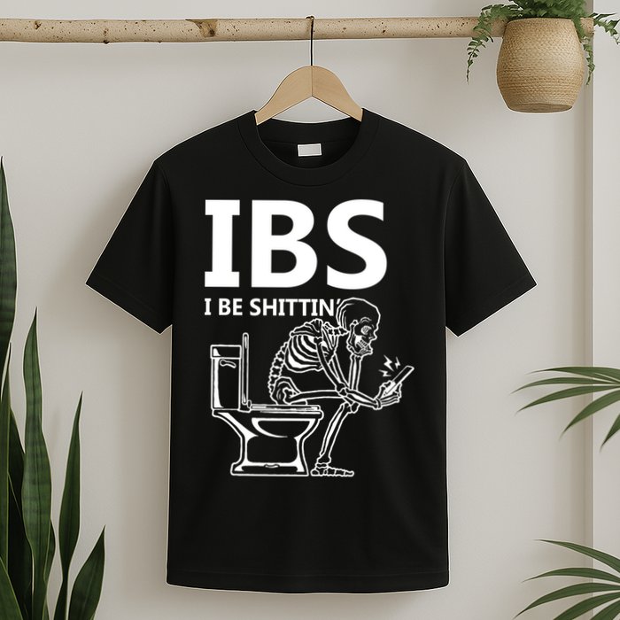 Ibs I Be Shittin Irritable Bowel Syndrome Funny T-Shirt