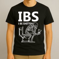 Ibs I Be Shittin Irritable Bowel Syndrome Funny T-Shirt