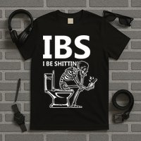 Ibs I Be Shittin Irritable Bowel Syndrome Funny T-Shirt