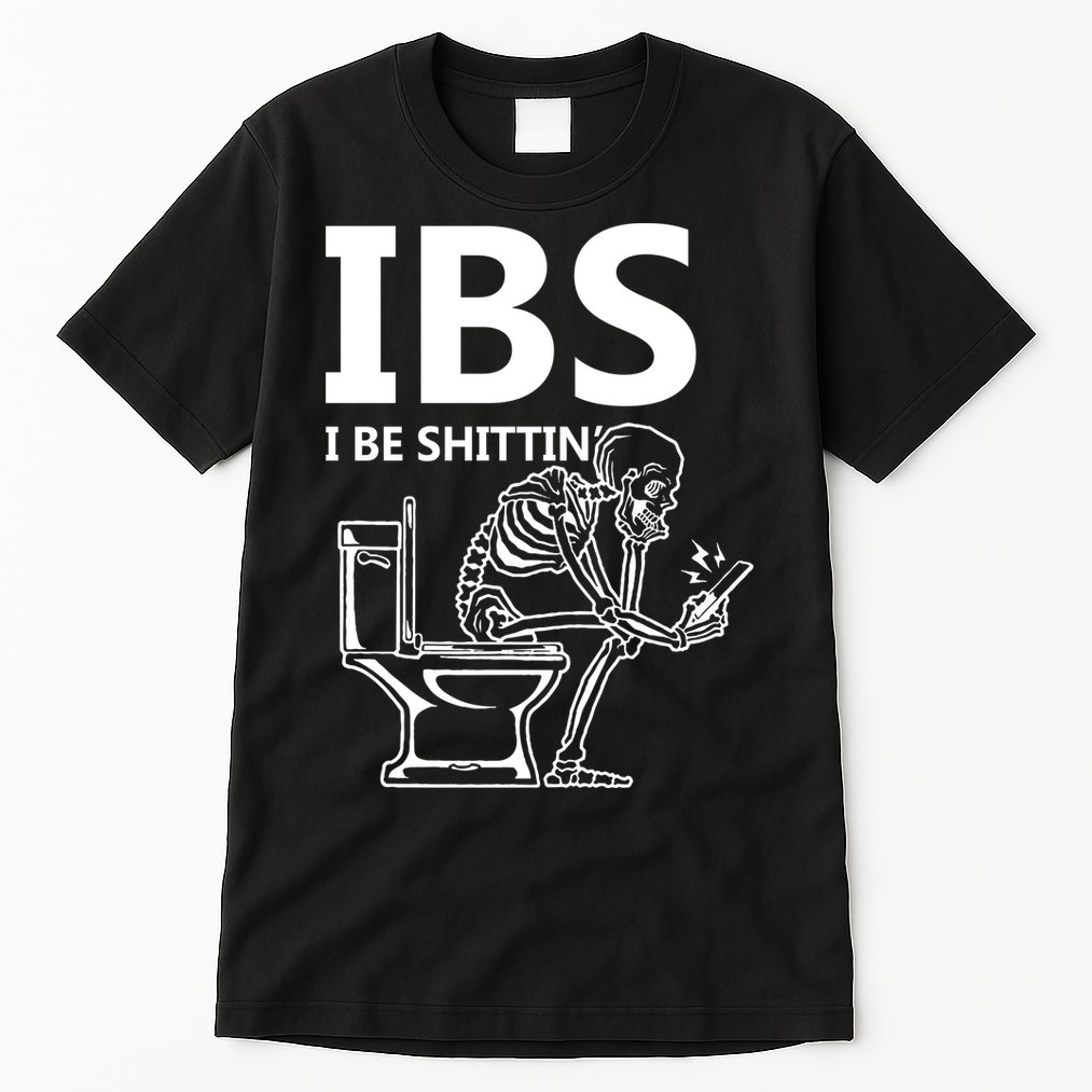 Ibs I Be Shittin Irritable Bowel Syndrome Funny Tall T-Shirt
