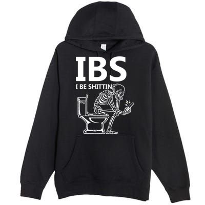 Ibs I Be Shittin Irritable Bowel Syndrome Funny Premium Pullover Hoodie