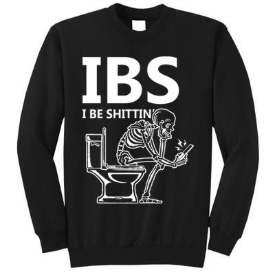 Ibs I Be Shittin Irritable Bowel Syndrome Funny Tall Sweatshirt
