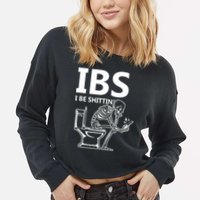 Ibs I Be Shittin Irritable Bowel Syndrome Funny Cropped Pullover Crew