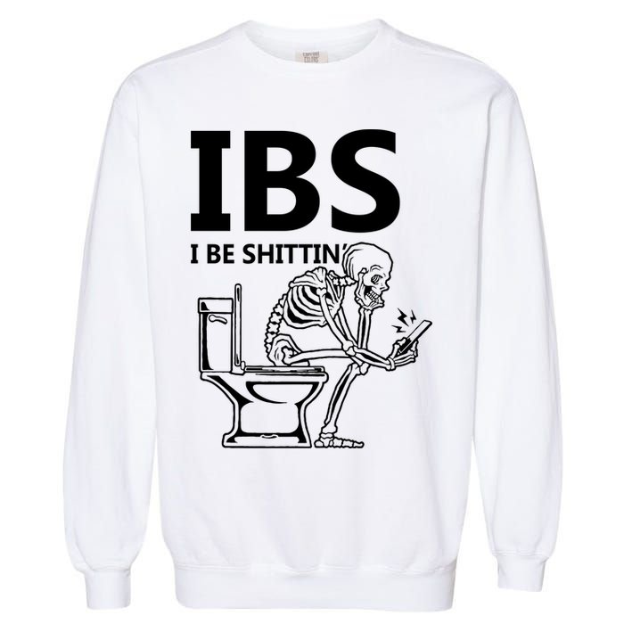 Ibs I Be Shittin Irritable Bowel Syndrome Funny Garment-Dyed Sweatshirt
