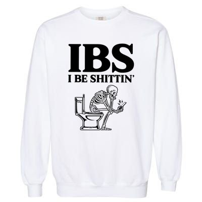 Ibs I Be Shittin Funny Skeleton Garment-Dyed Sweatshirt