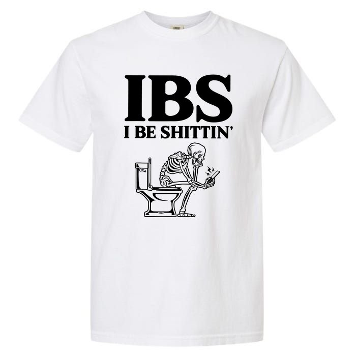 Ibs I Be Shittin Funny Skeleton Garment-Dyed Heavyweight T-Shirt