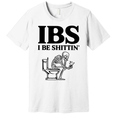 Ibs I Be Shittin Funny Skeleton Premium T-Shirt