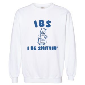 Ibs I Be Shittin Garment-Dyed Sweatshirt