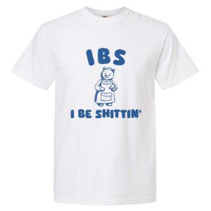 Ibs I Be Shittin Garment-Dyed Heavyweight T-Shirt