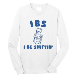 Ibs I Be Shittin Long Sleeve Shirt