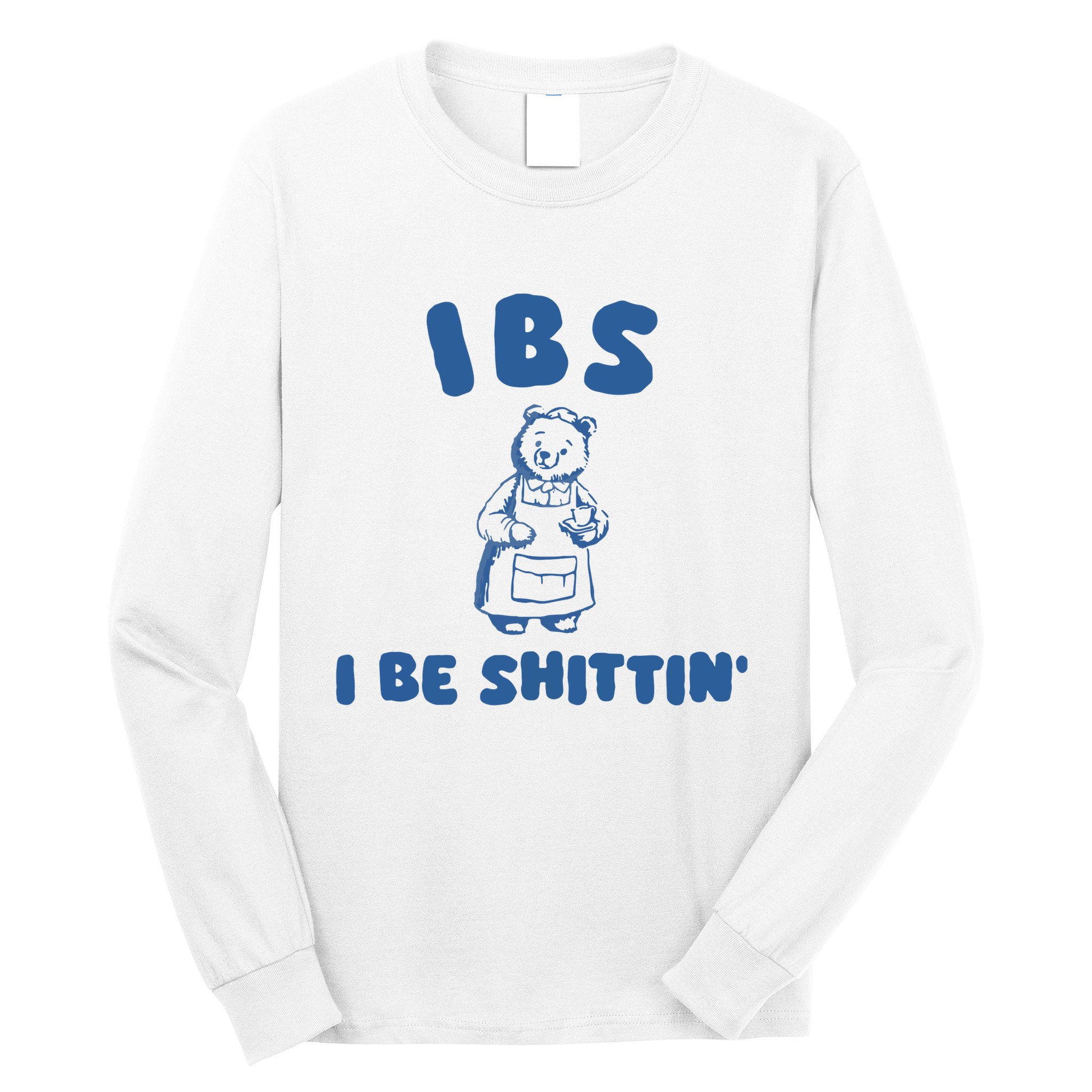 Ibs I Be Shittin Long Sleeve Shirt