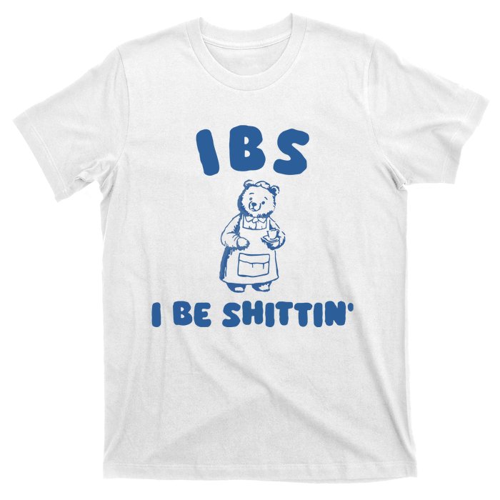 Ibs I Be Shittin T-Shirt