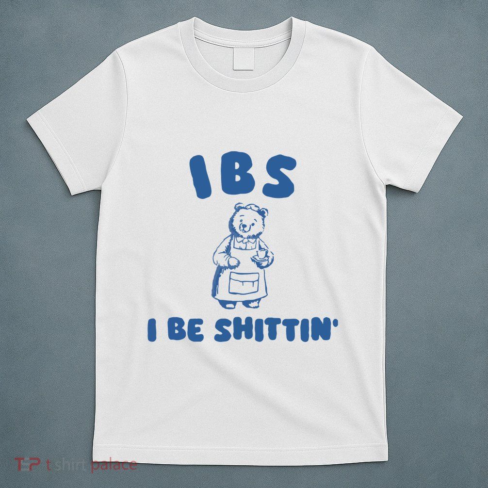 Ibs I Be Shittin T-Shirt