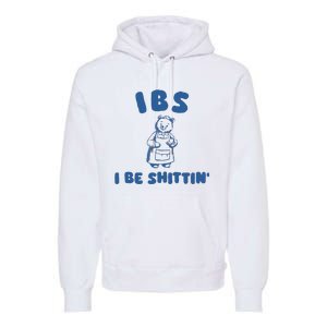 Ibs I Be Shittin Premium Hoodie