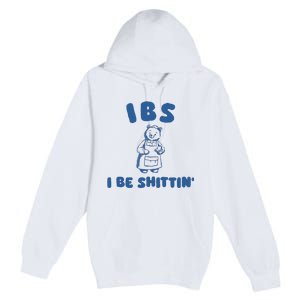 Ibs I Be Shittin Premium Pullover Hoodie