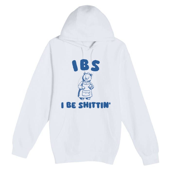Ibs I Be Shittin Premium Pullover Hoodie